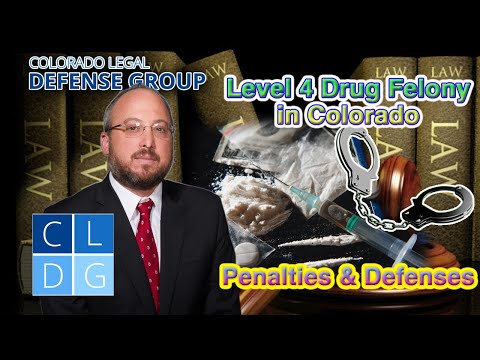 “Level 4 Drug Felonies” in Colorado – Law &amp; Penalties