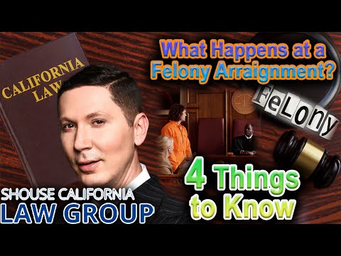 What Happens in a Felony Arraignment Hearing? 4 Things to Know