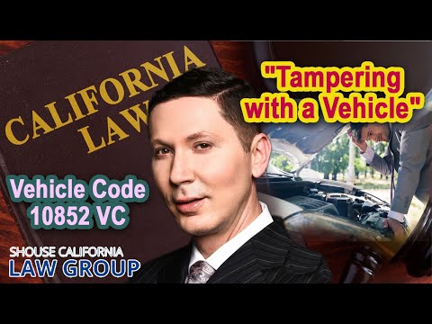Vehicle Code 10852 VC – &quot;Tampering with a vehicle&quot;
