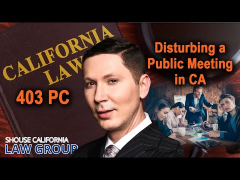 When is &quot;disturbing a meeting&quot; a crime? (Penal Code 403)
