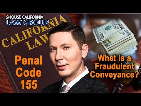 What is a &quot;fraudulent conveyance&quot; in California? Penal Code 155 PC