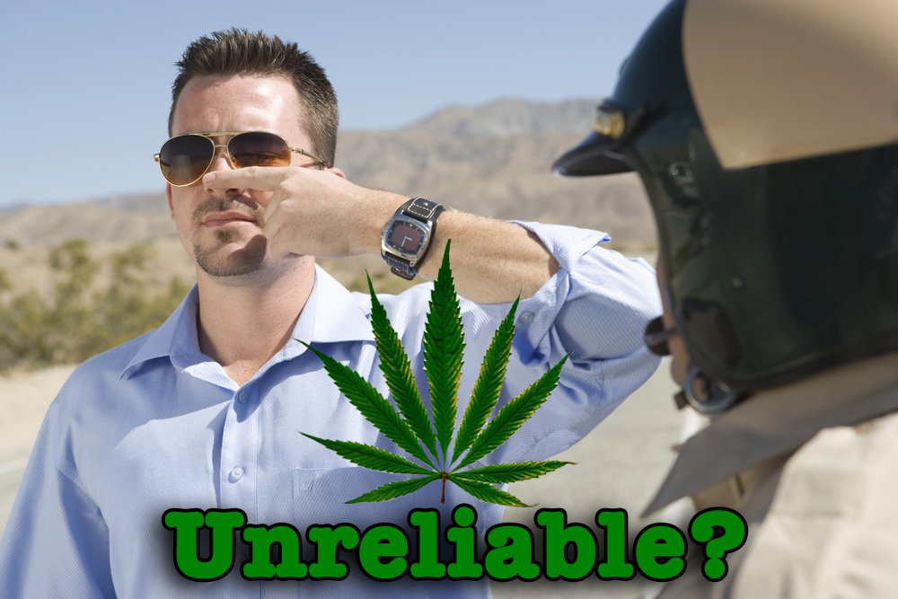 A young Caucasian man with spiky hair and a goatee and dark glasses stands by the side of the road in a rural desert area. He has his pointer finger on his nose, as a CHP police officer observes his actions. A marijuana leaf is superimposed over this scene, and below that in green lettering is the word "Unreliable" with a question mark after it.